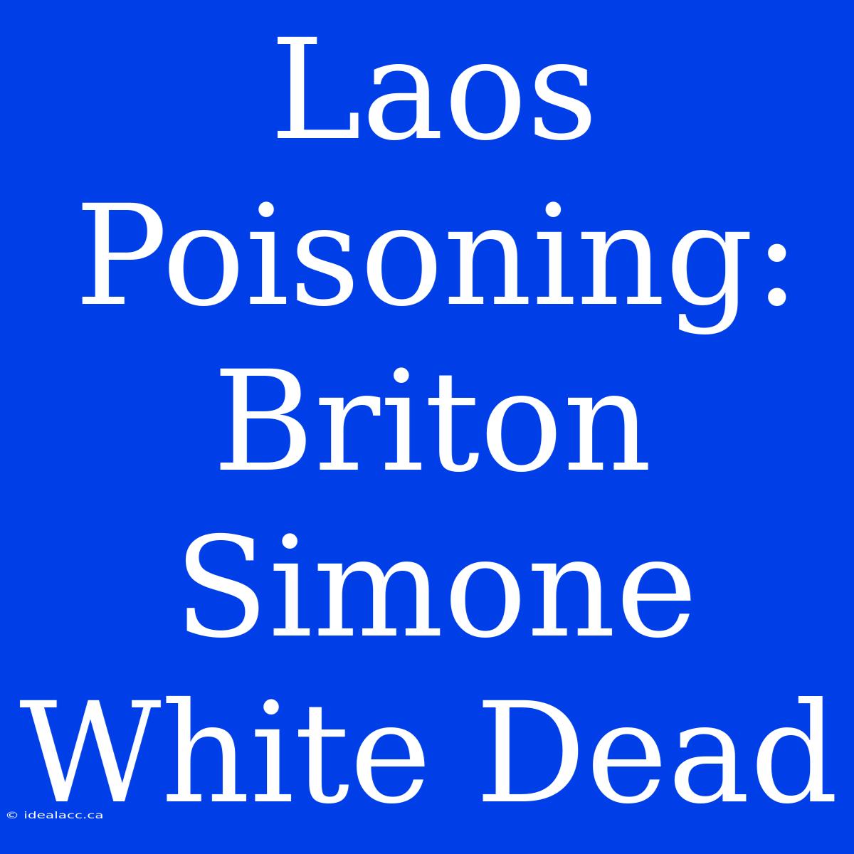 Laos Poisoning: Briton Simone White Dead