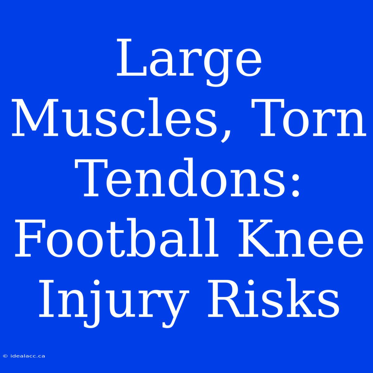 Large Muscles, Torn Tendons: Football Knee Injury Risks