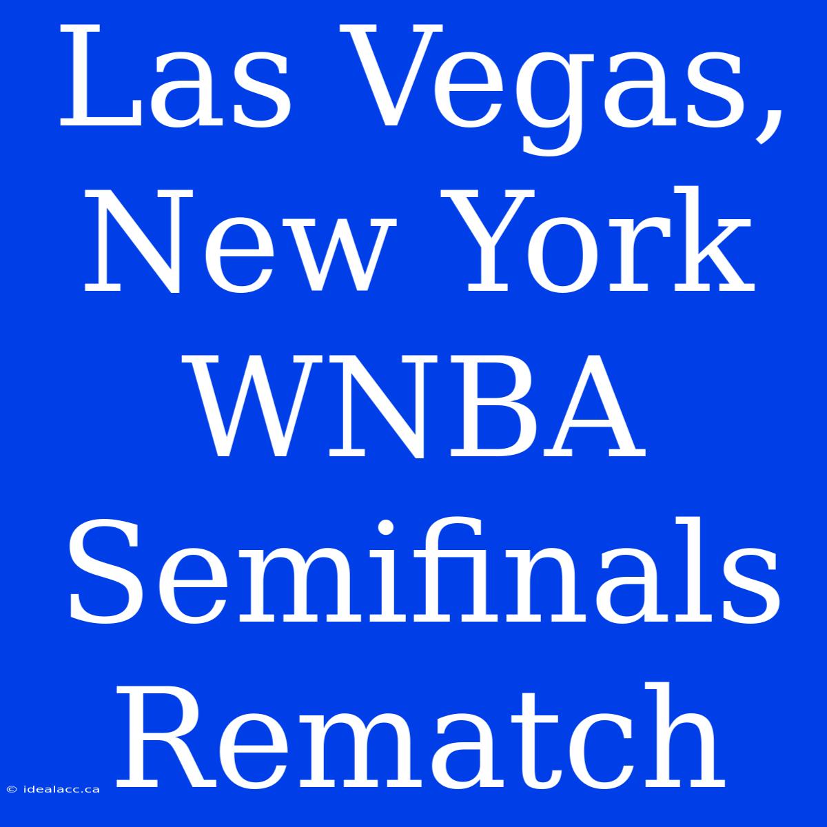 Las Vegas, New York WNBA Semifinals Rematch