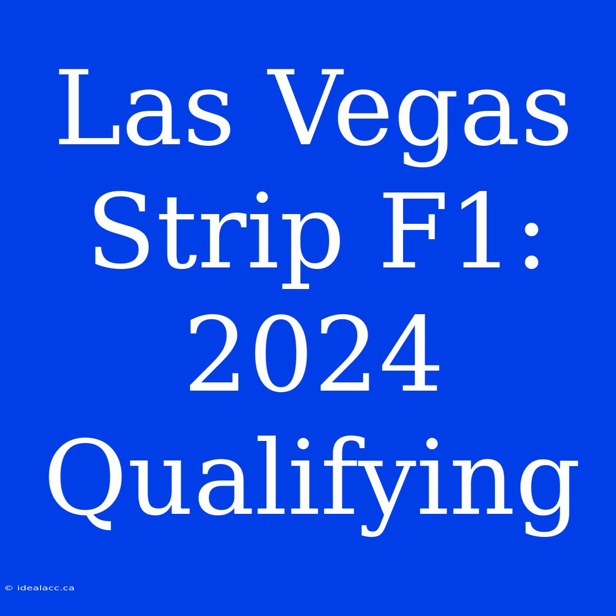 Las Vegas Strip F1: 2024 Qualifying