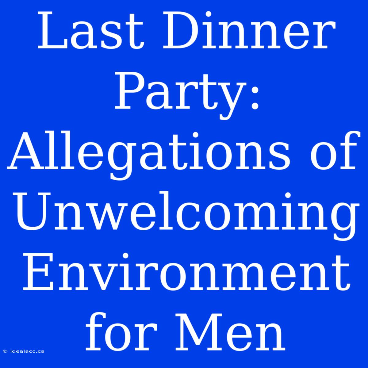 Last Dinner Party: Allegations Of Unwelcoming Environment For Men