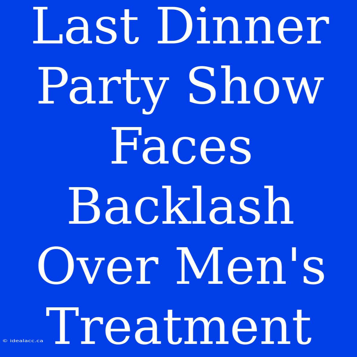 Last Dinner Party Show Faces Backlash Over Men's Treatment