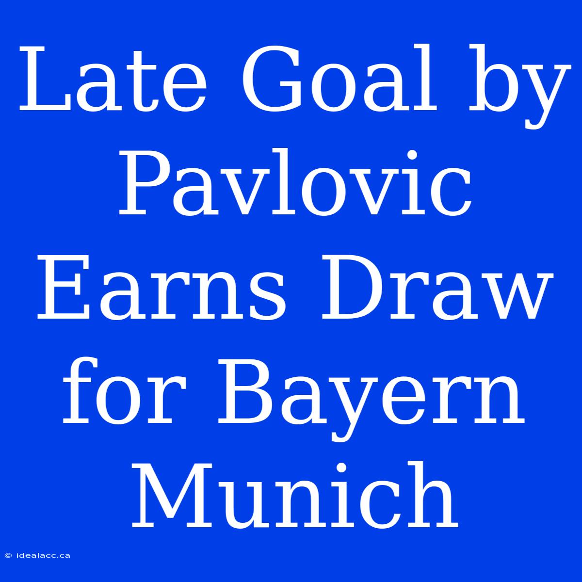 Late Goal By Pavlovic Earns Draw For Bayern Munich