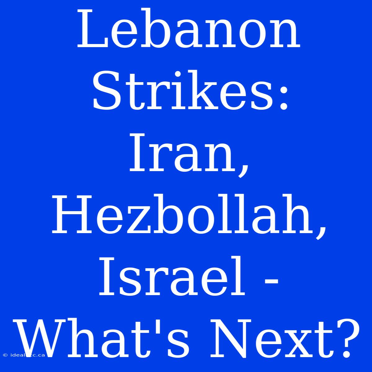 Lebanon Strikes Iran, Hezbollah, Israel What's Next?