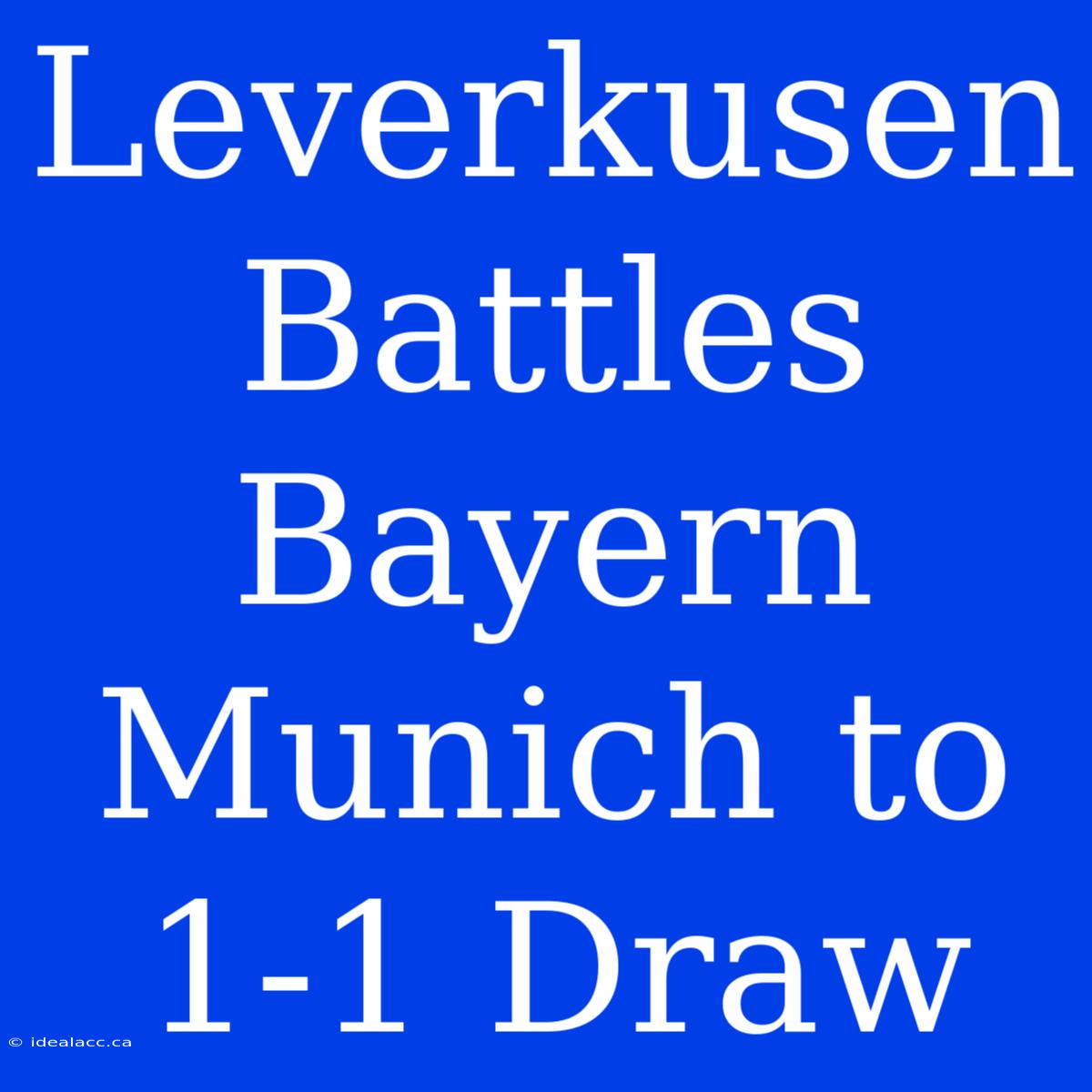 Leverkusen Battles Bayern Munich To 1-1 Draw