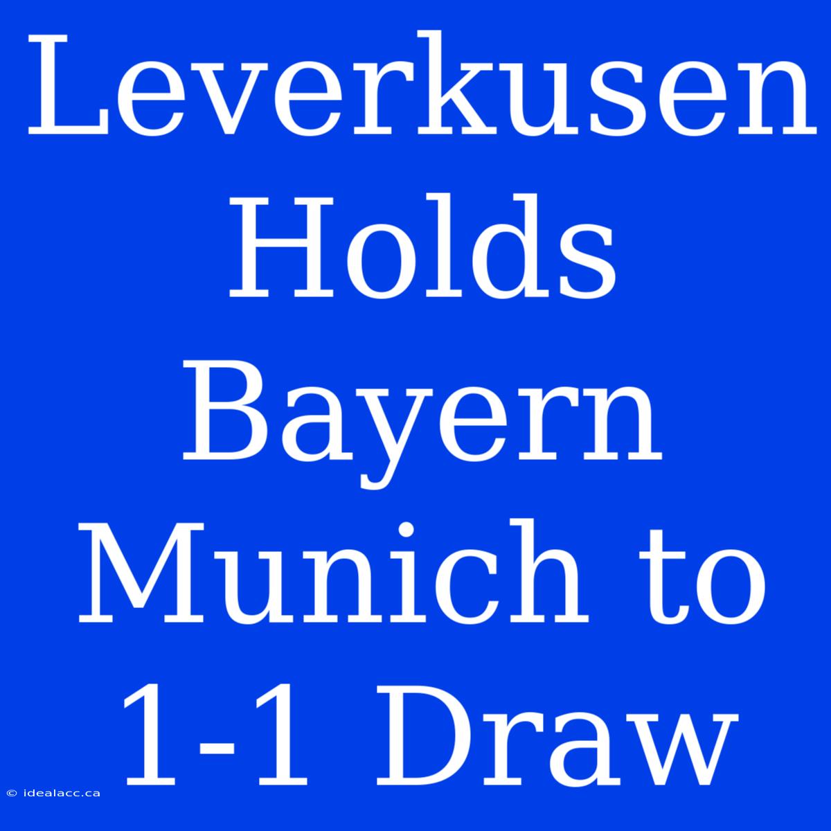 Leverkusen Holds Bayern Munich To 1-1 Draw