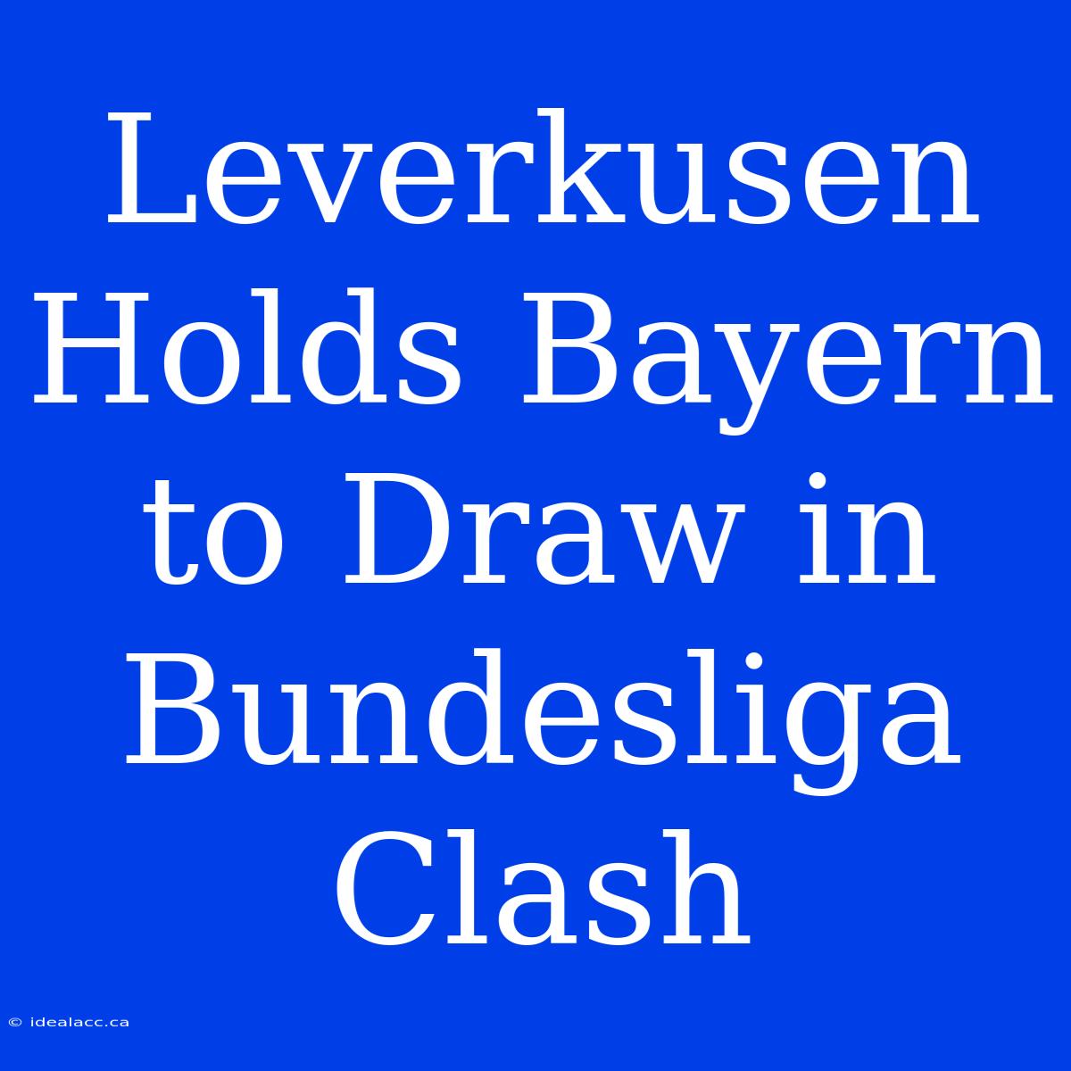 Leverkusen Holds Bayern To Draw In Bundesliga Clash