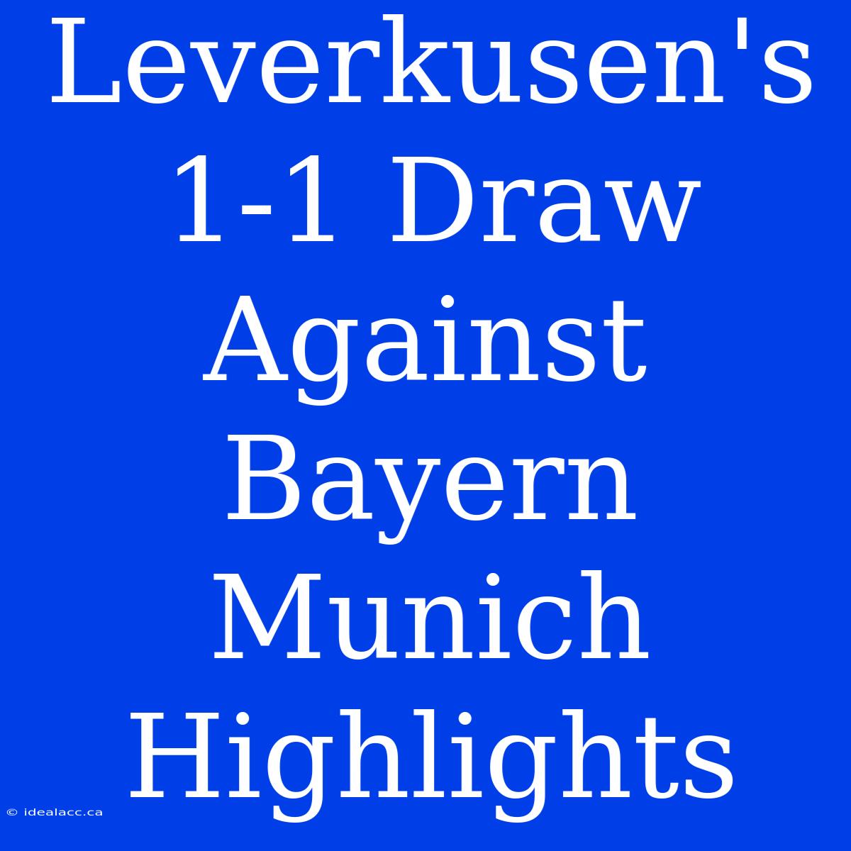 Leverkusen's 1-1 Draw Against Bayern Munich Highlights