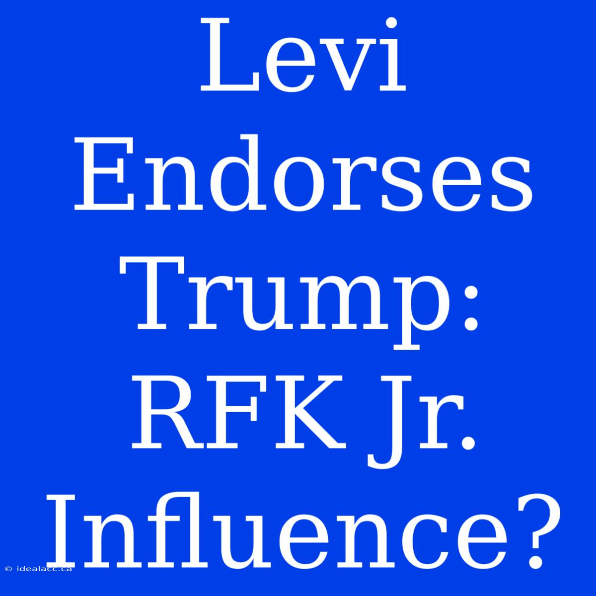 Levi Endorses Trump: RFK Jr. Influence?