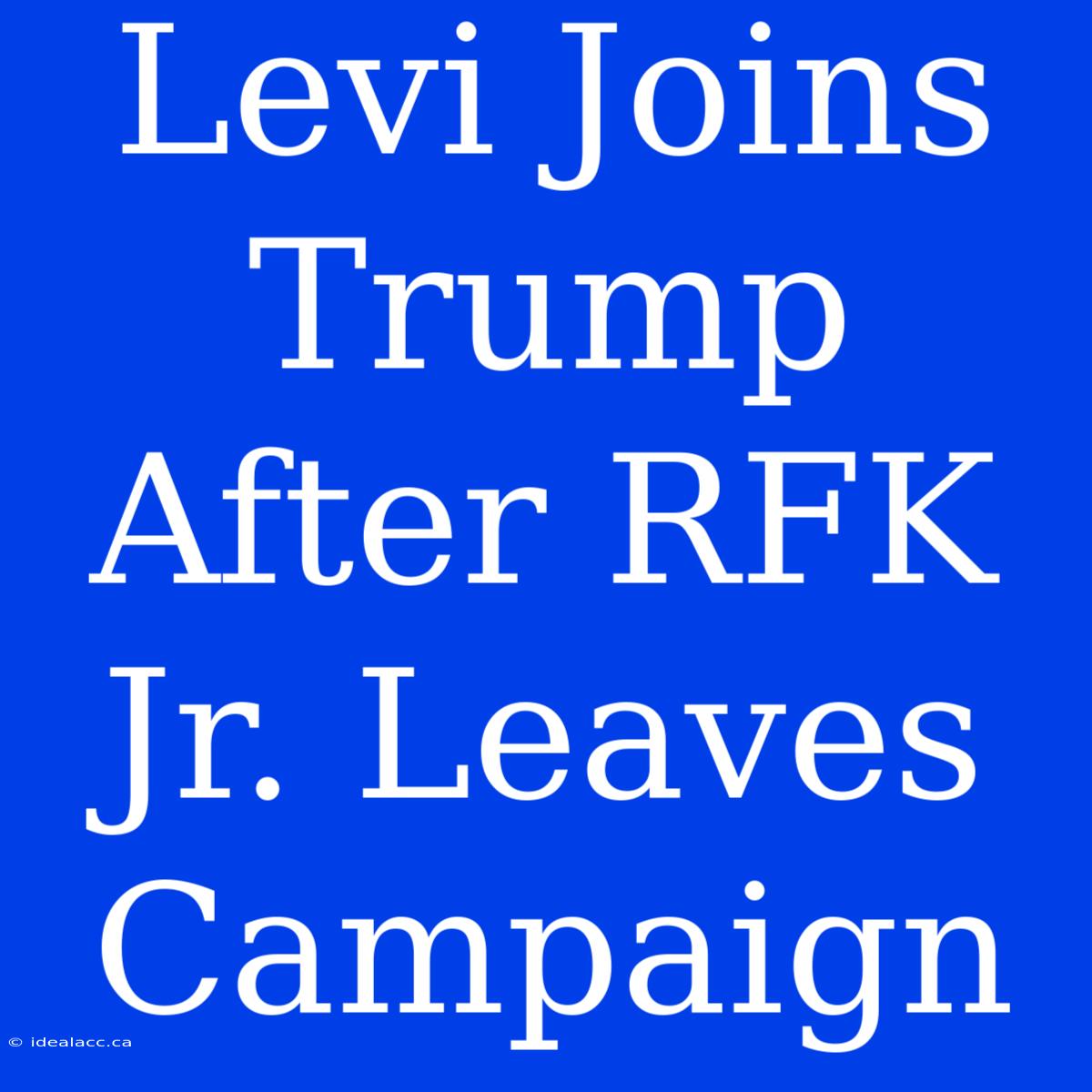 Levi Joins Trump After RFK Jr. Leaves Campaign