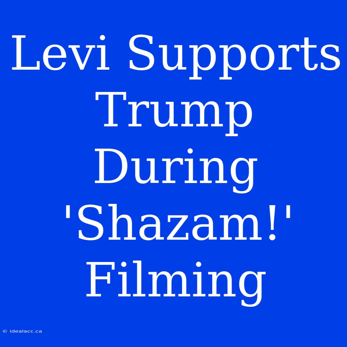 Levi Supports Trump During 'Shazam!' Filming