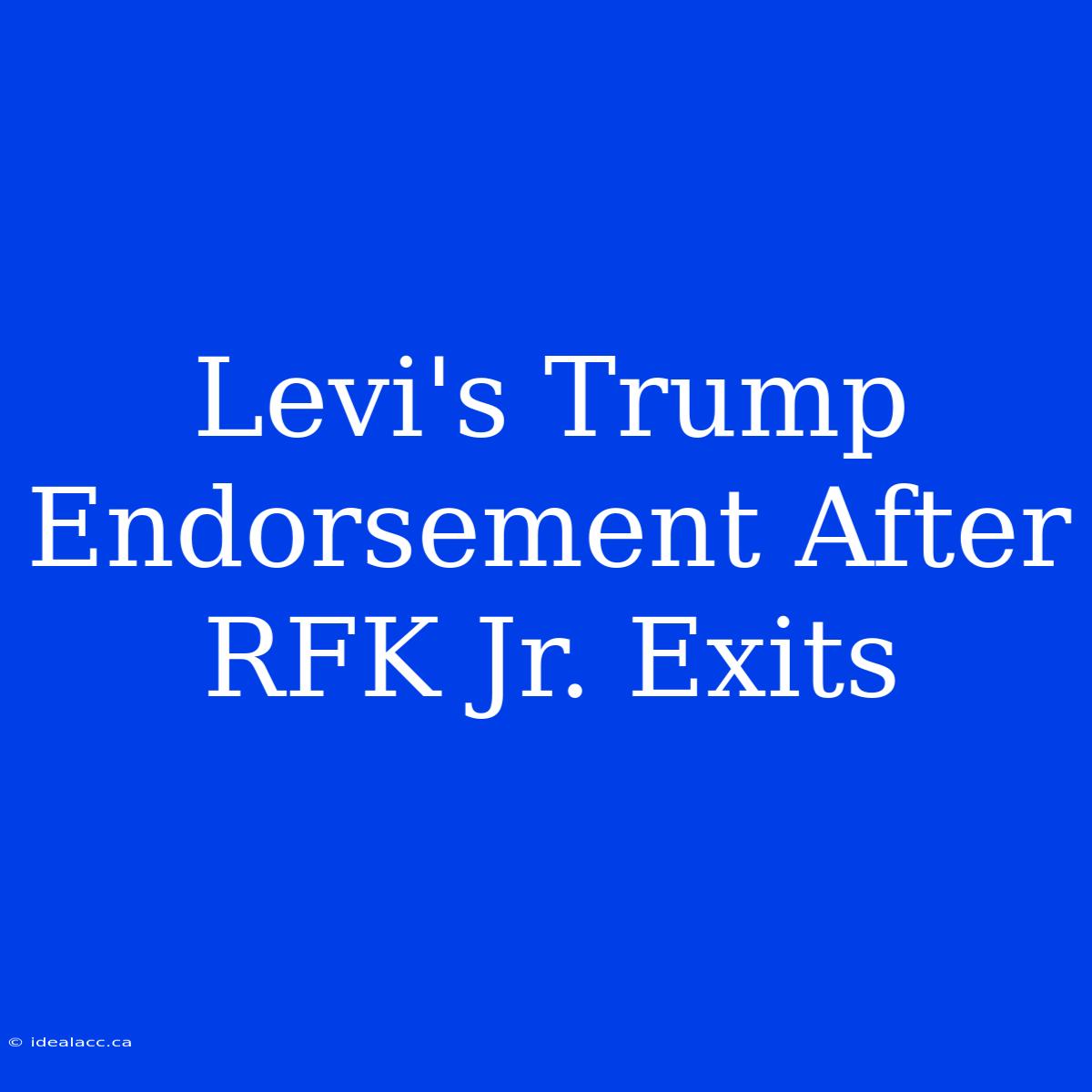 Levi's Trump Endorsement After RFK Jr. Exits