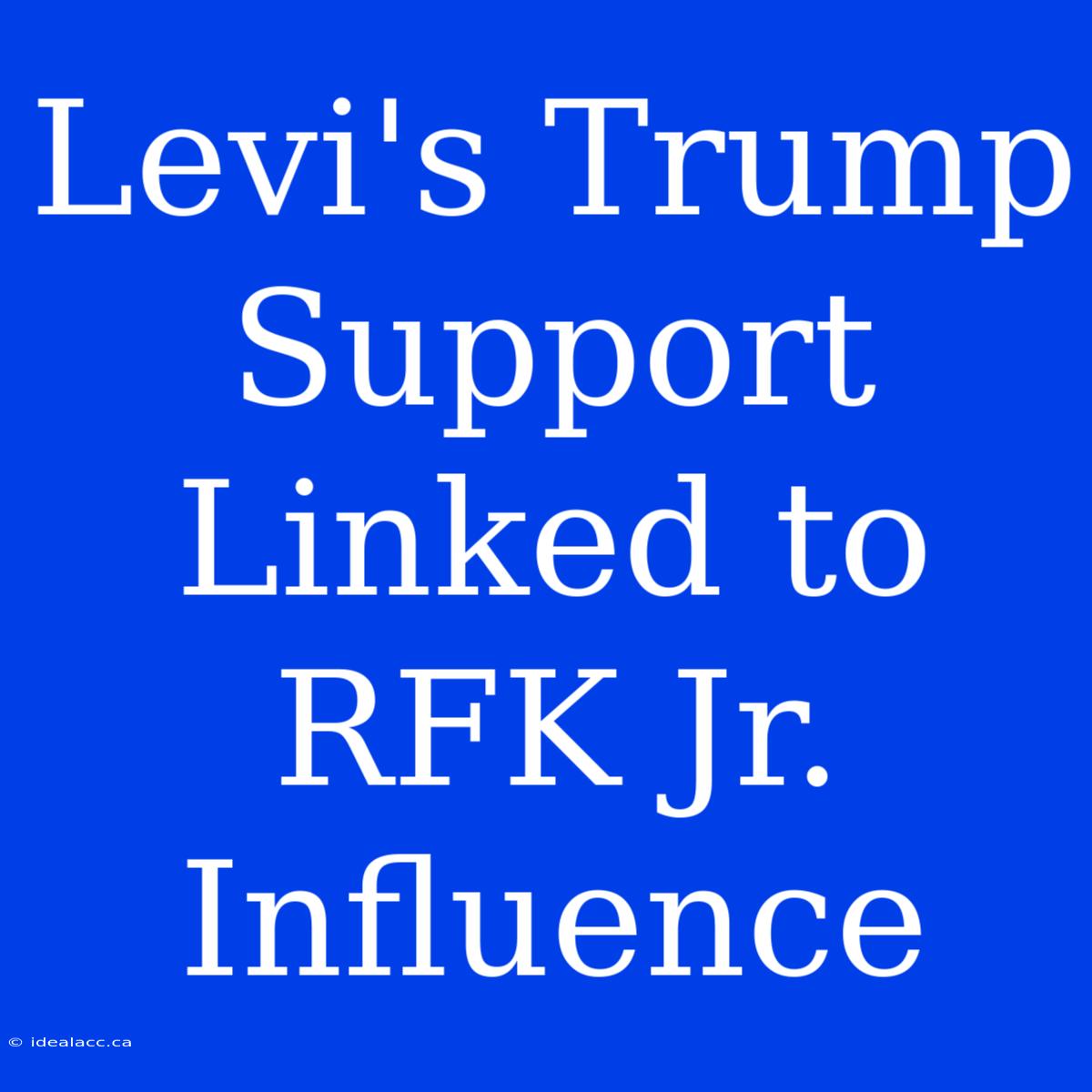 Levi's Trump Support Linked To RFK Jr. Influence