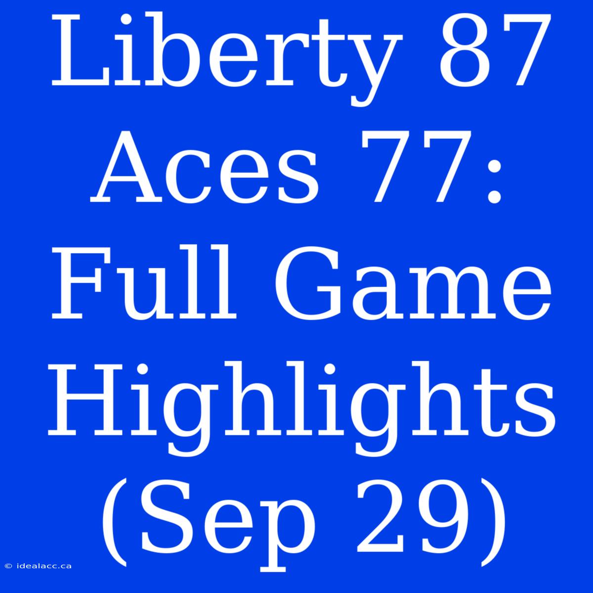 Liberty 87 Aces 77: Full Game Highlights (Sep 29)