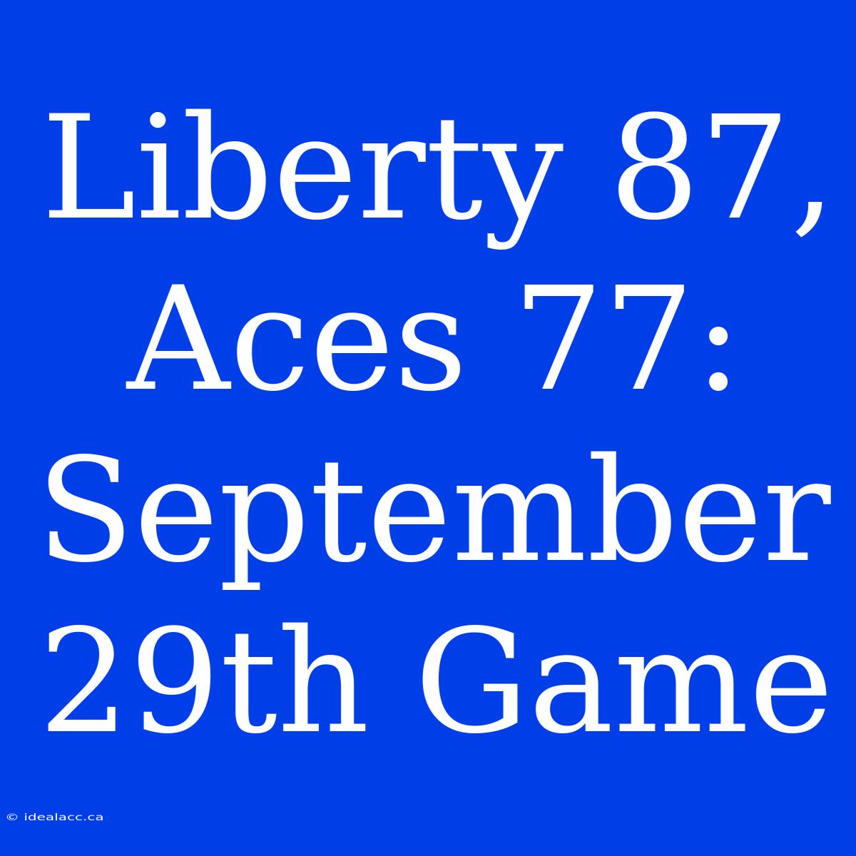 Liberty 87, Aces 77: September 29th Game