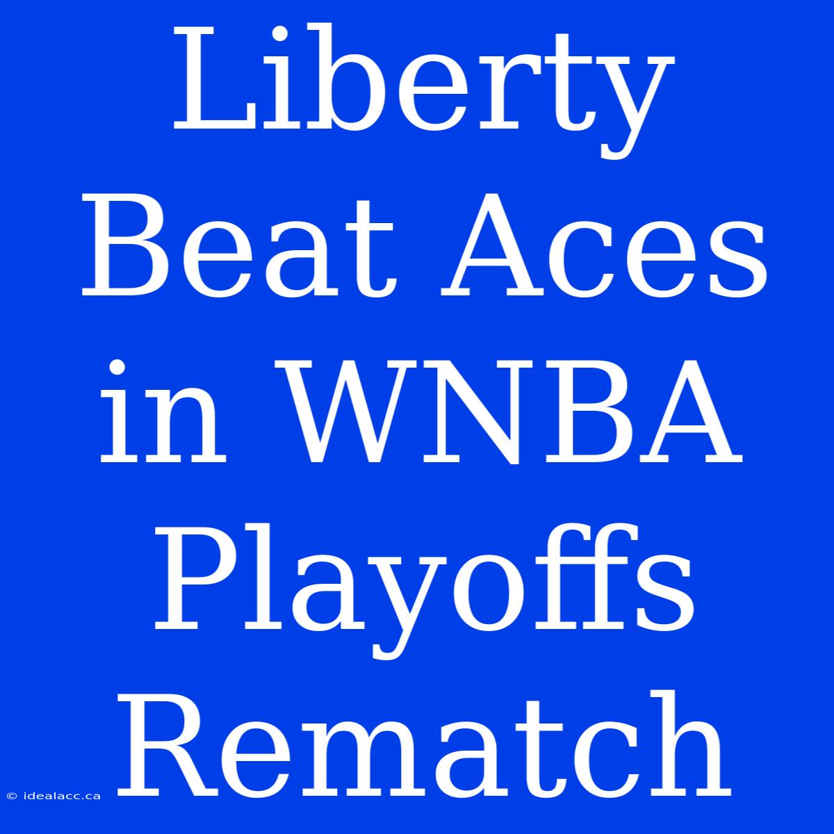 Liberty Beat Aces In WNBA Playoffs Rematch