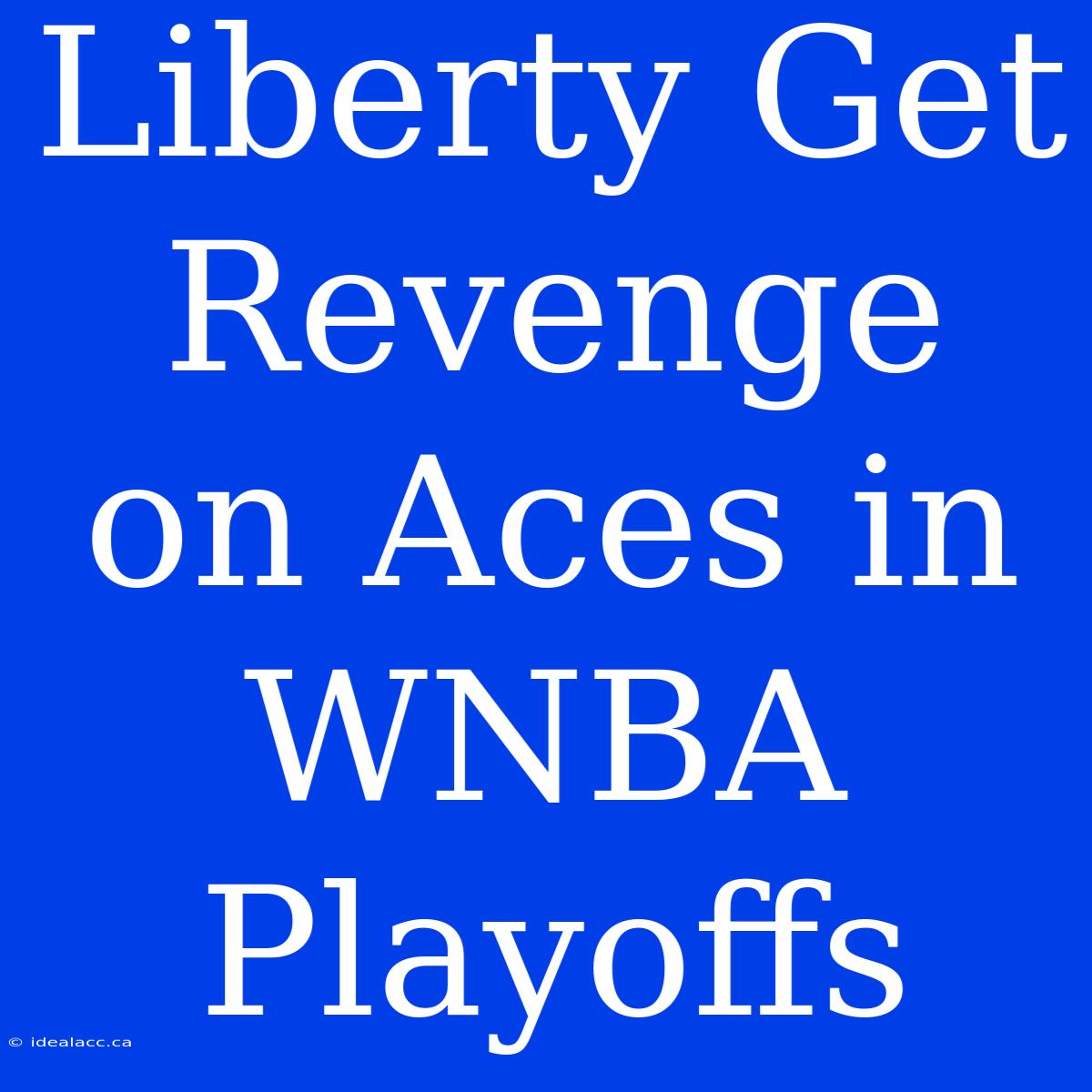 Liberty Get Revenge On Aces In WNBA Playoffs