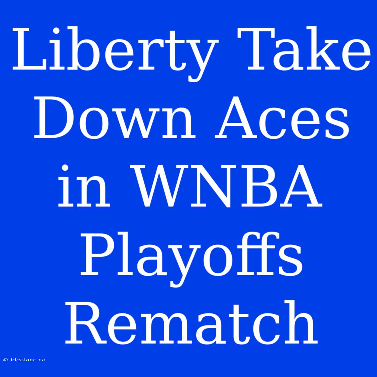 Liberty Take Down Aces In WNBA Playoffs Rematch 