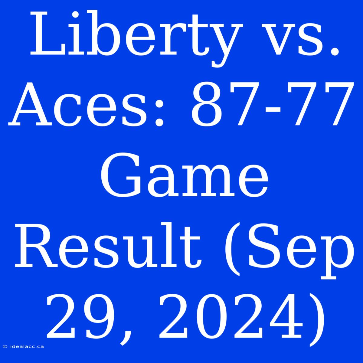 Liberty Vs. Aces: 87-77 Game Result (Sep 29, 2024)