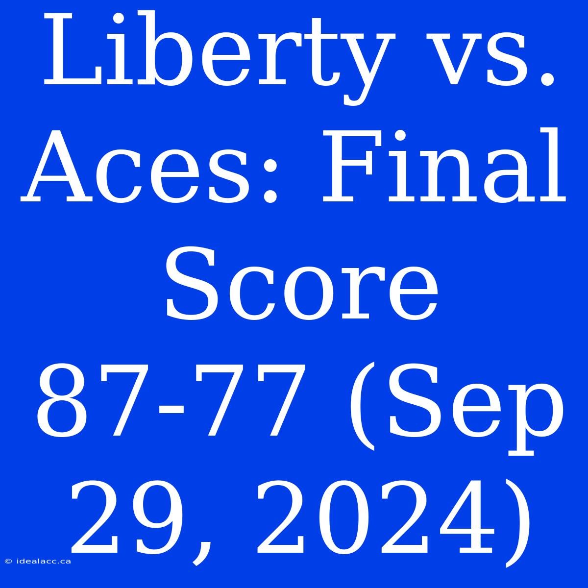 Liberty Vs. Aces: Final Score 87-77 (Sep 29, 2024)