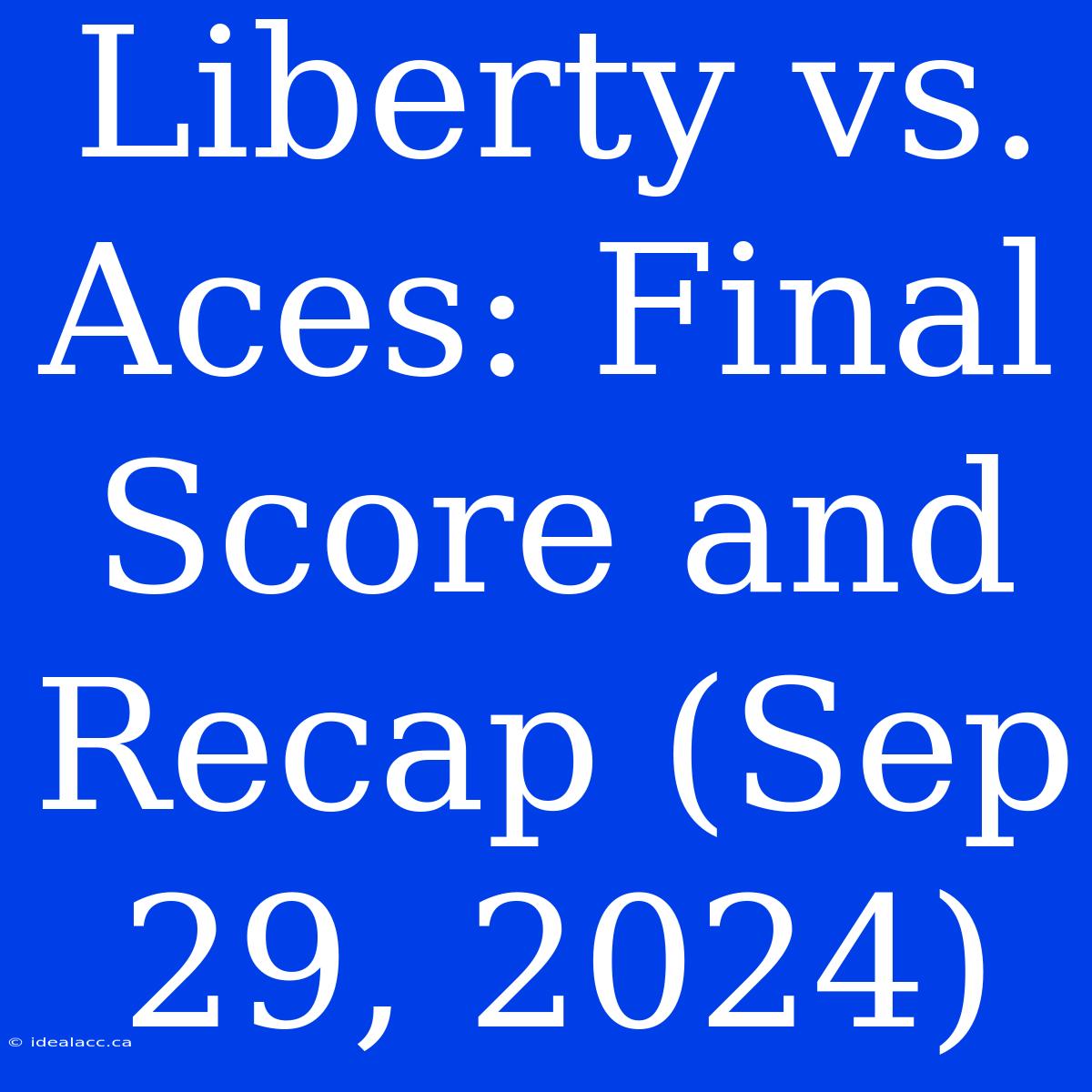 Liberty Vs. Aces: Final Score And Recap (Sep 29, 2024) 