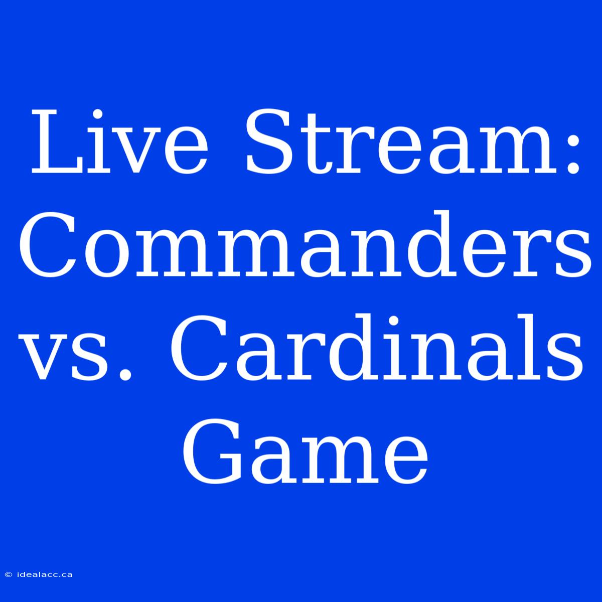 Live Stream: Commanders Vs. Cardinals Game 