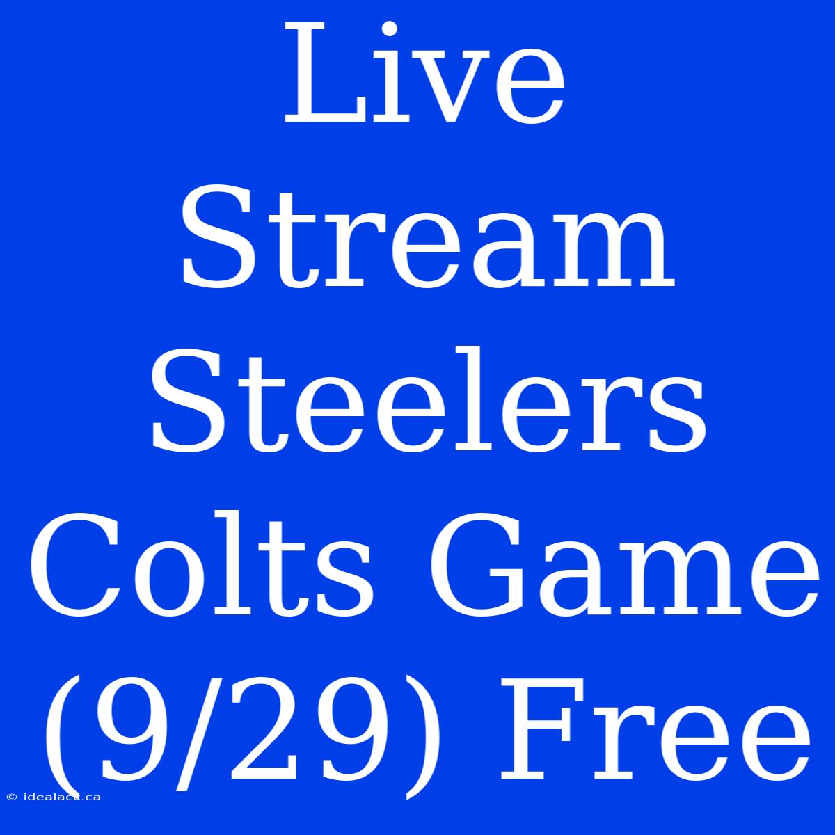 Live Stream Steelers Colts Game (9/29) Free