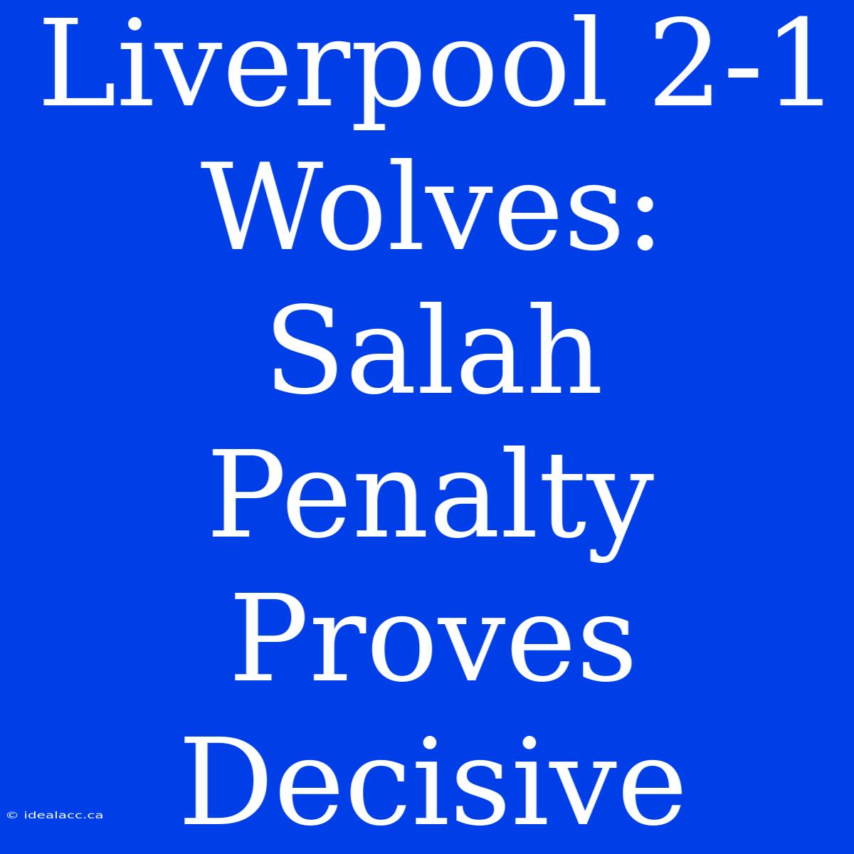 Liverpool 2-1 Wolves: Salah Penalty Proves Decisive