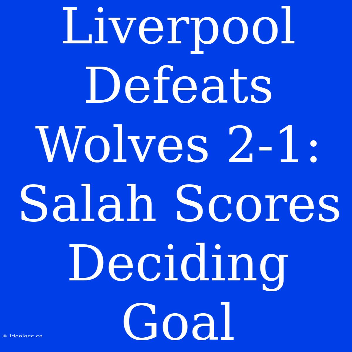 Liverpool Defeats Wolves 2-1: Salah Scores Deciding Goal