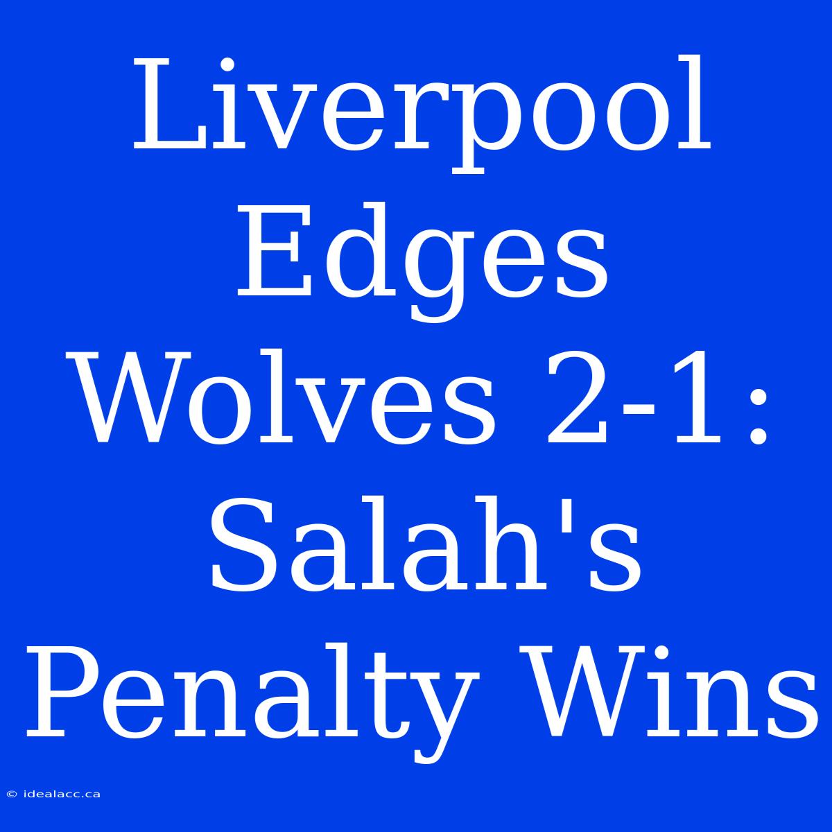 Liverpool Edges Wolves 2-1: Salah's Penalty Wins