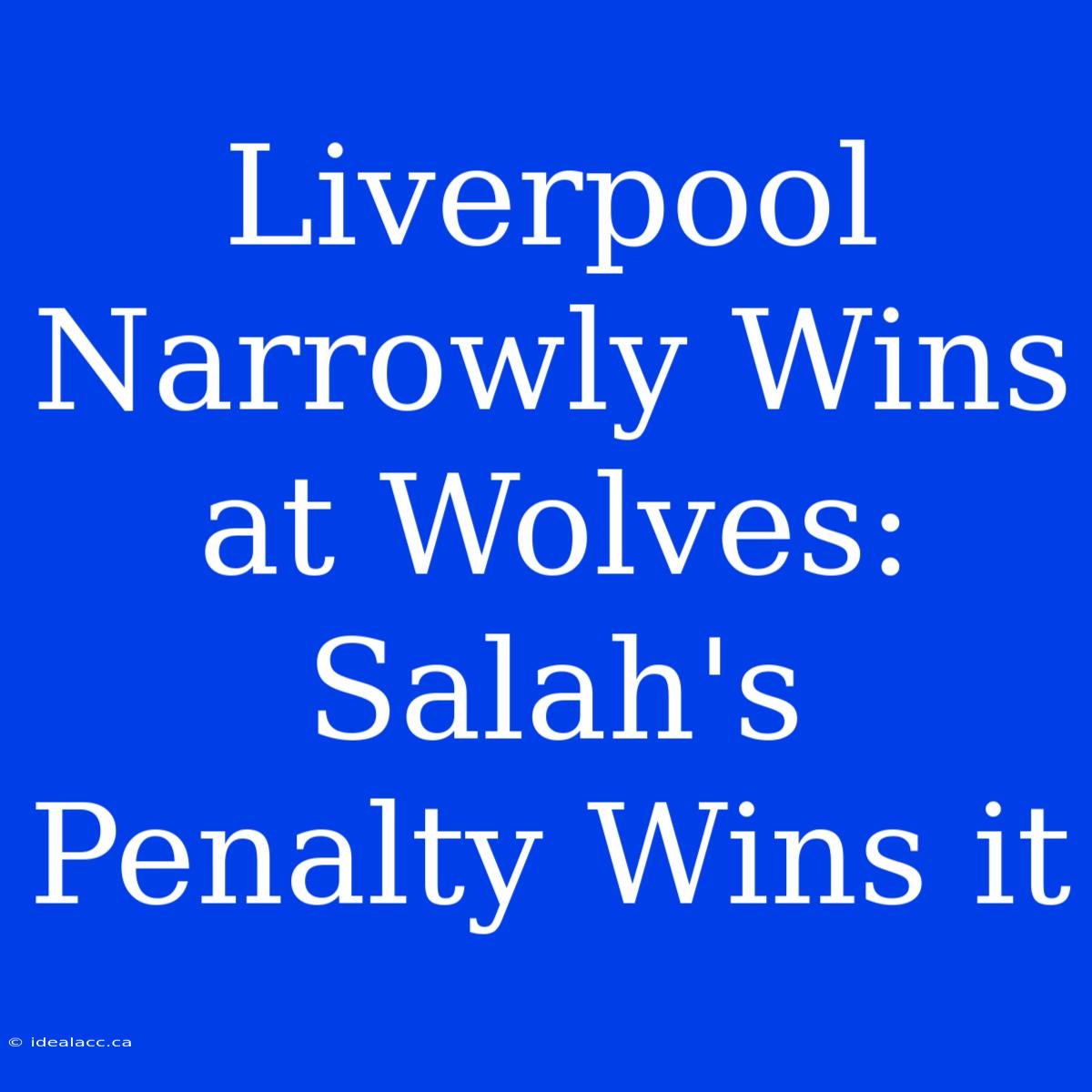 Liverpool Narrowly Wins At Wolves: Salah's Penalty Wins It