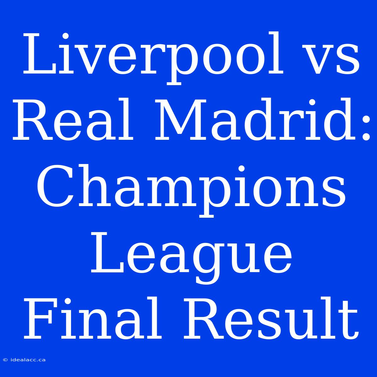 Liverpool Vs Real Madrid: Champions League Final Result