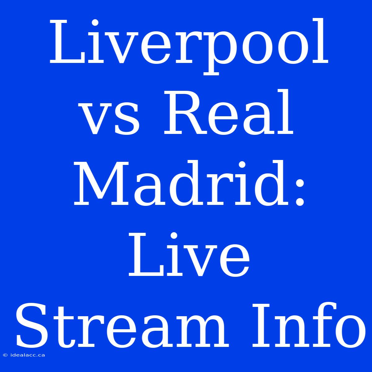 Liverpool Vs Real Madrid: Live Stream Info