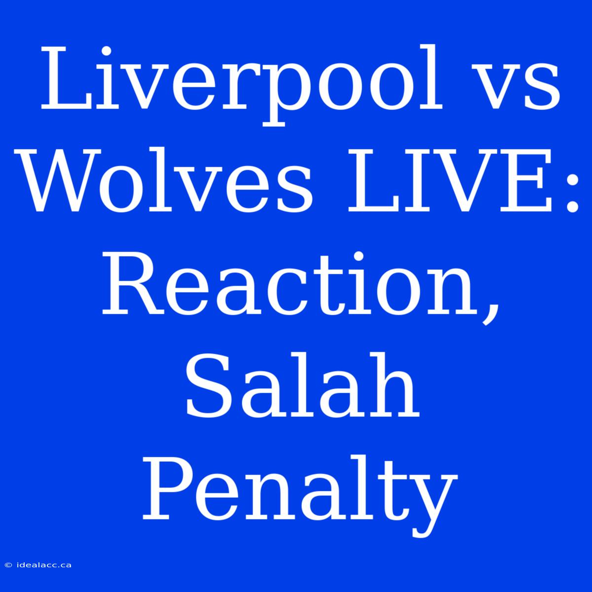 Liverpool Vs Wolves LIVE: Reaction, Salah Penalty 