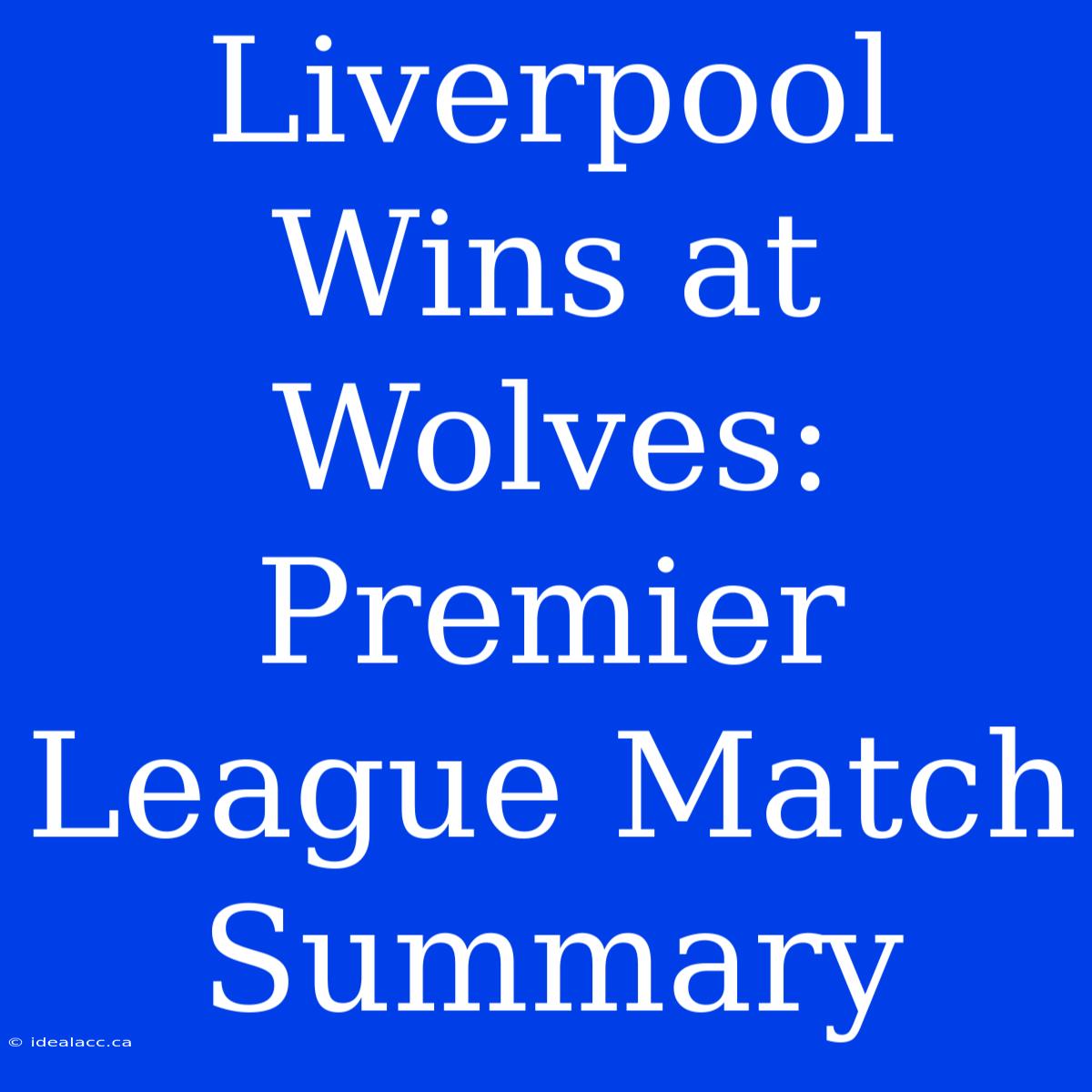 Liverpool Wins At Wolves: Premier League Match Summary