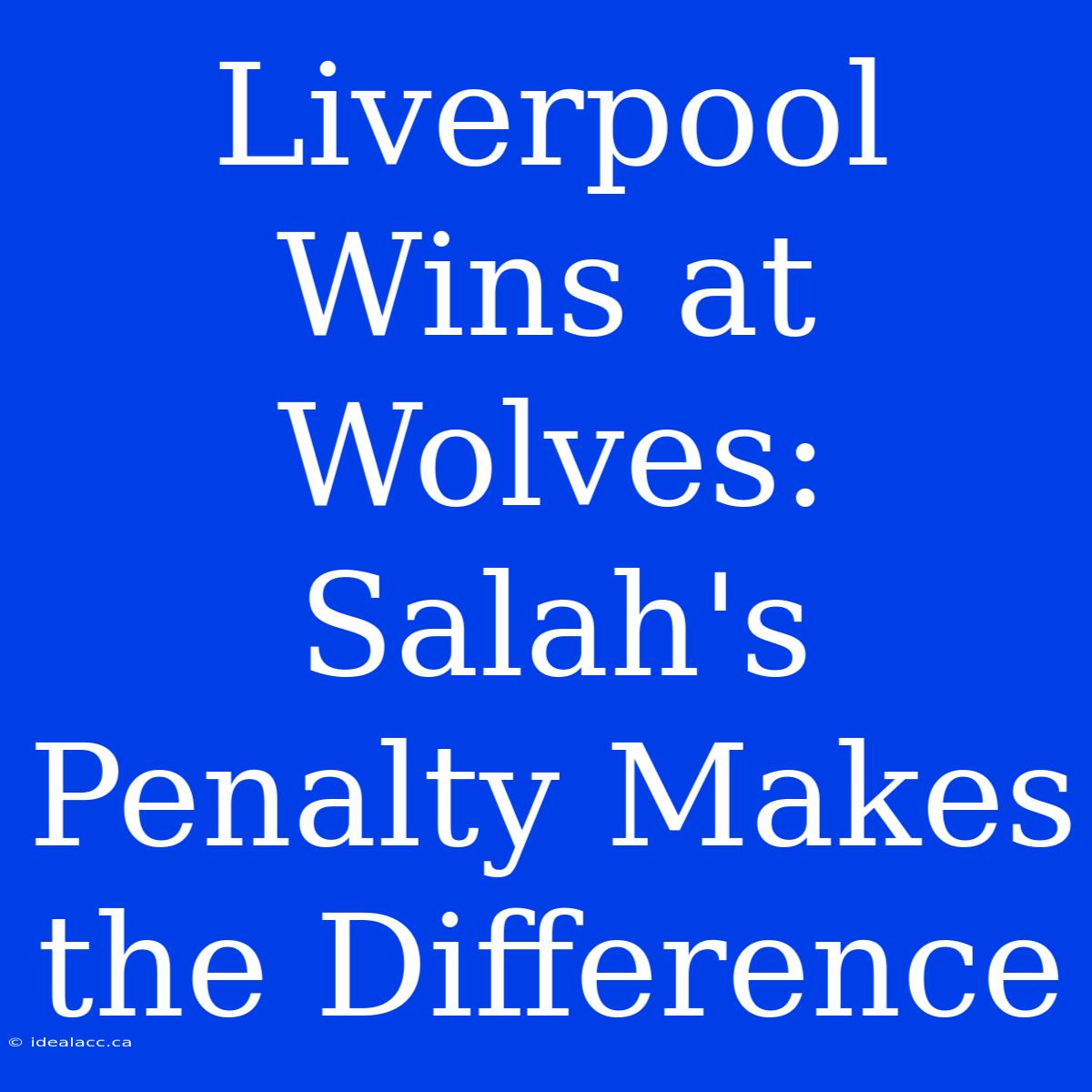 Liverpool Wins At Wolves: Salah's Penalty Makes The Difference