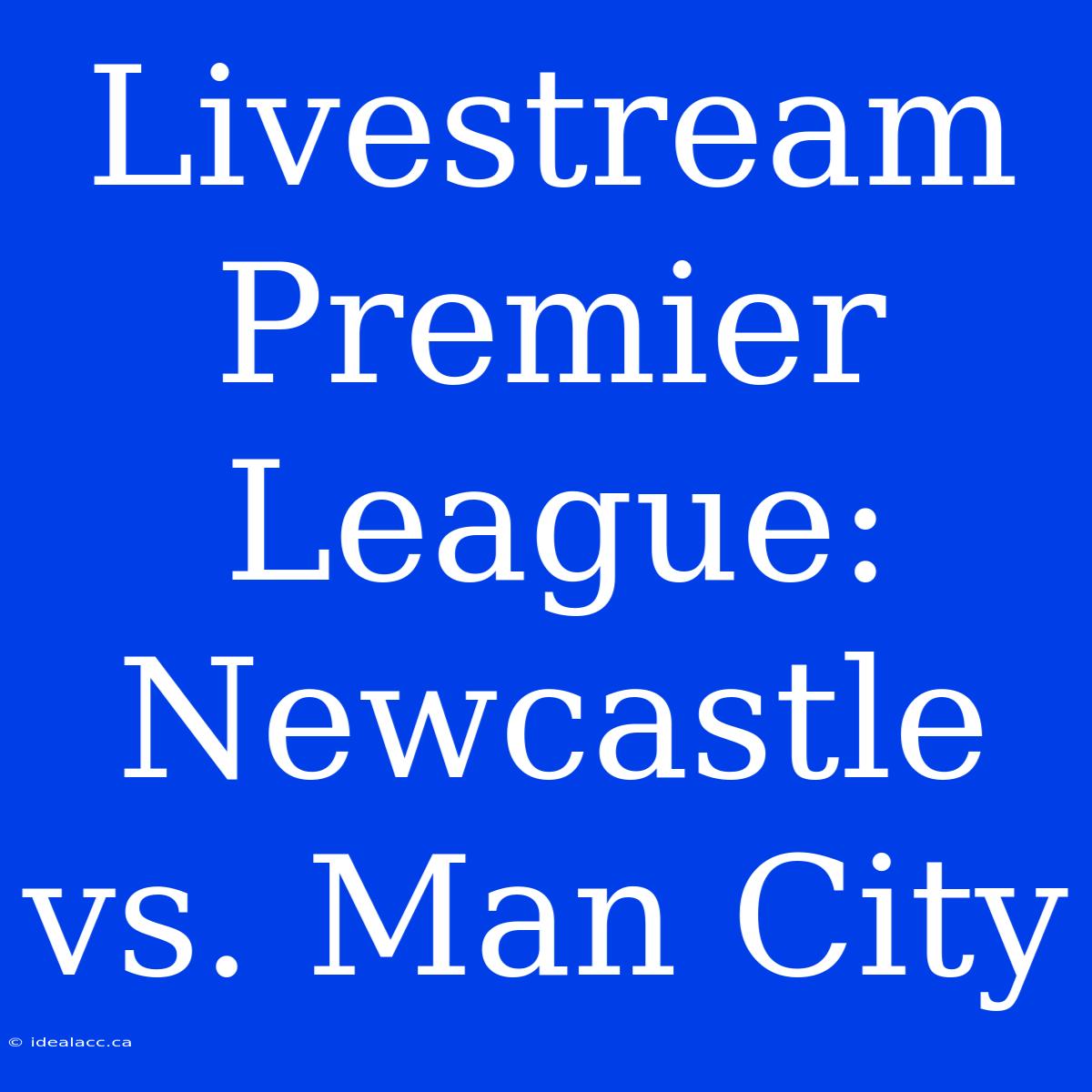 Livestream Premier League: Newcastle Vs. Man City