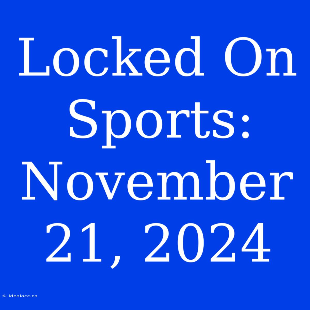 Locked On Sports: November 21, 2024