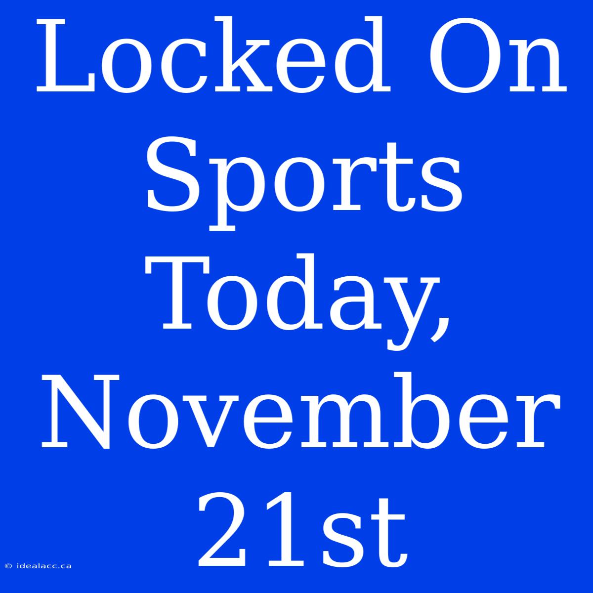 Locked On Sports Today, November 21st