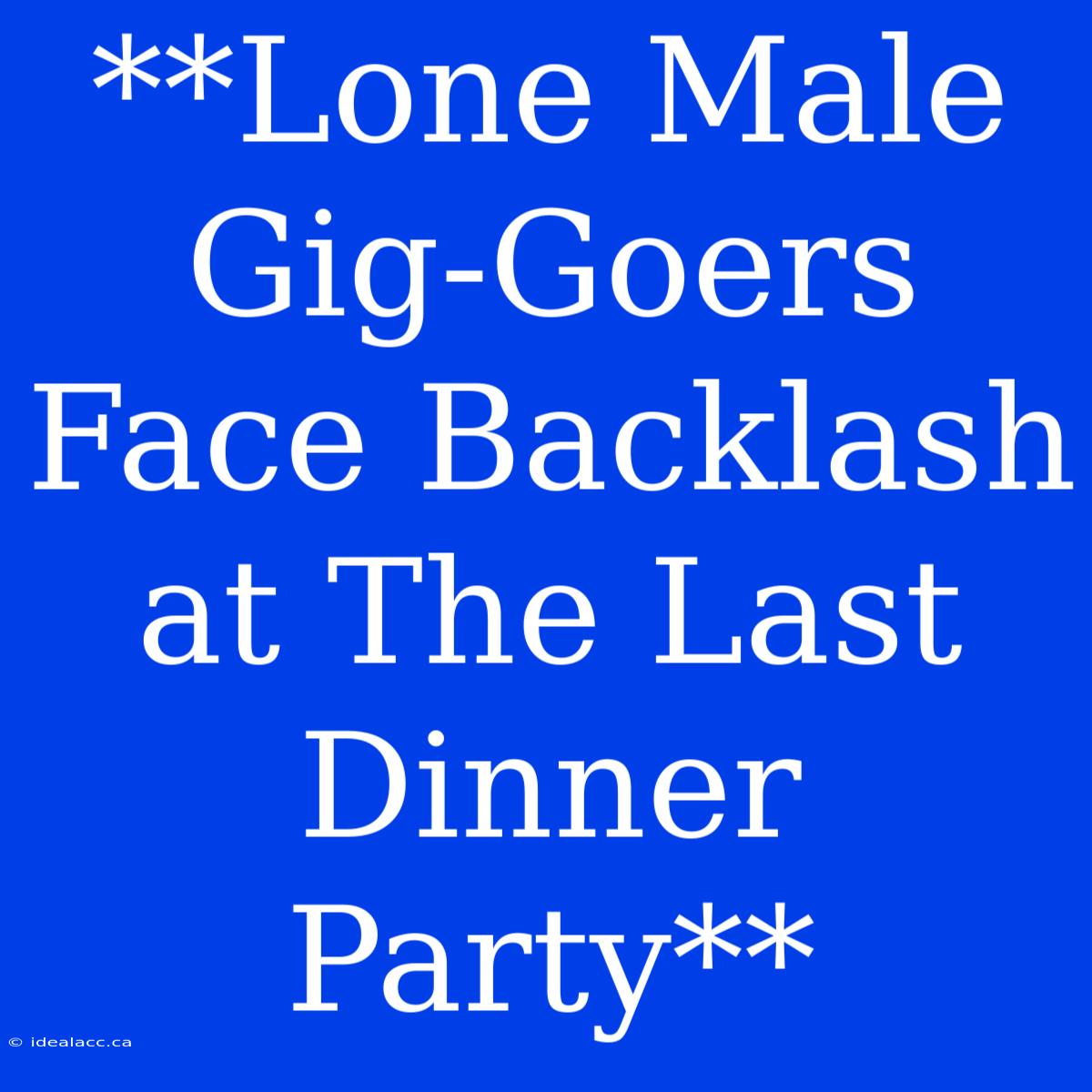 **Lone Male Gig-Goers Face Backlash At The Last Dinner Party**