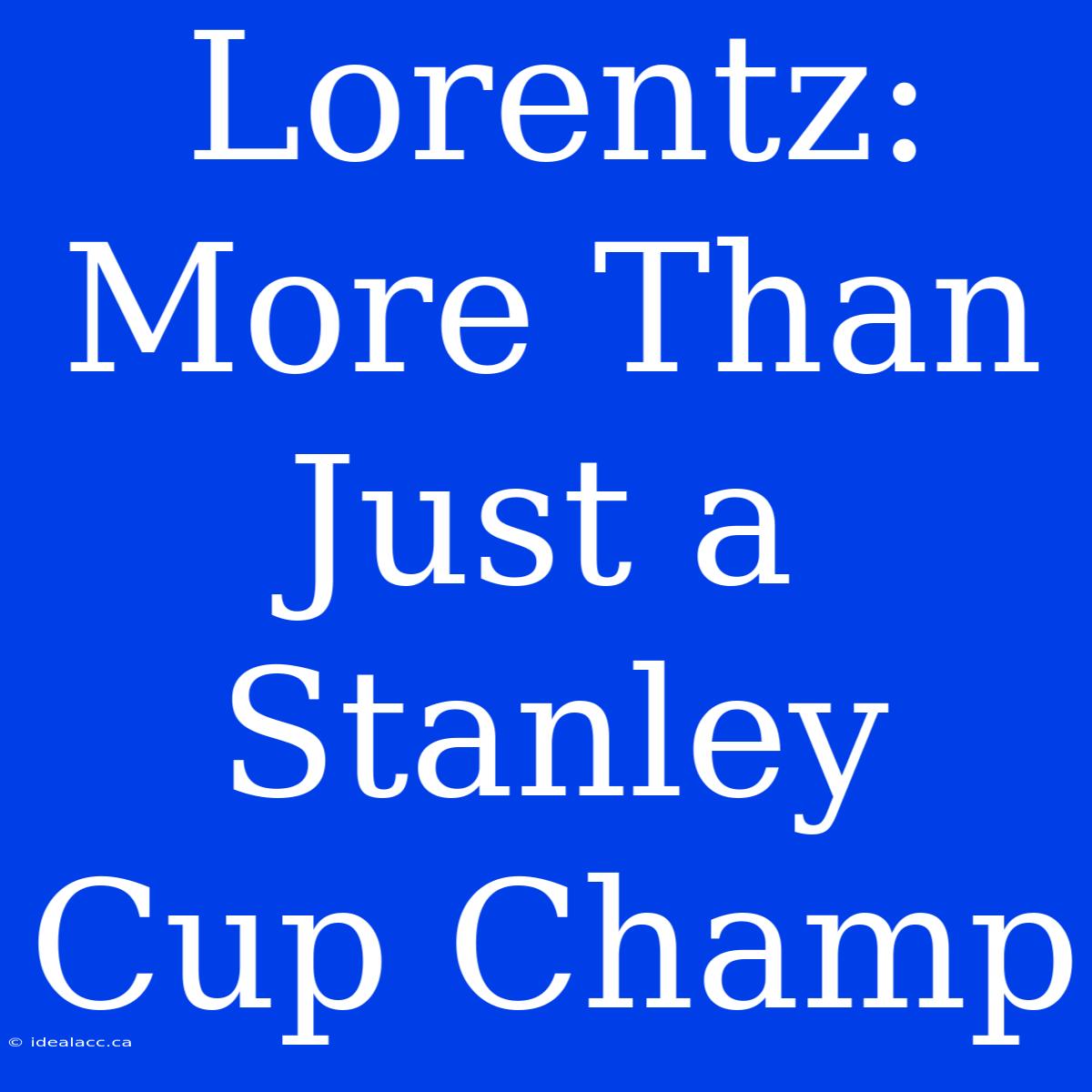 Lorentz: More Than Just A Stanley Cup Champ