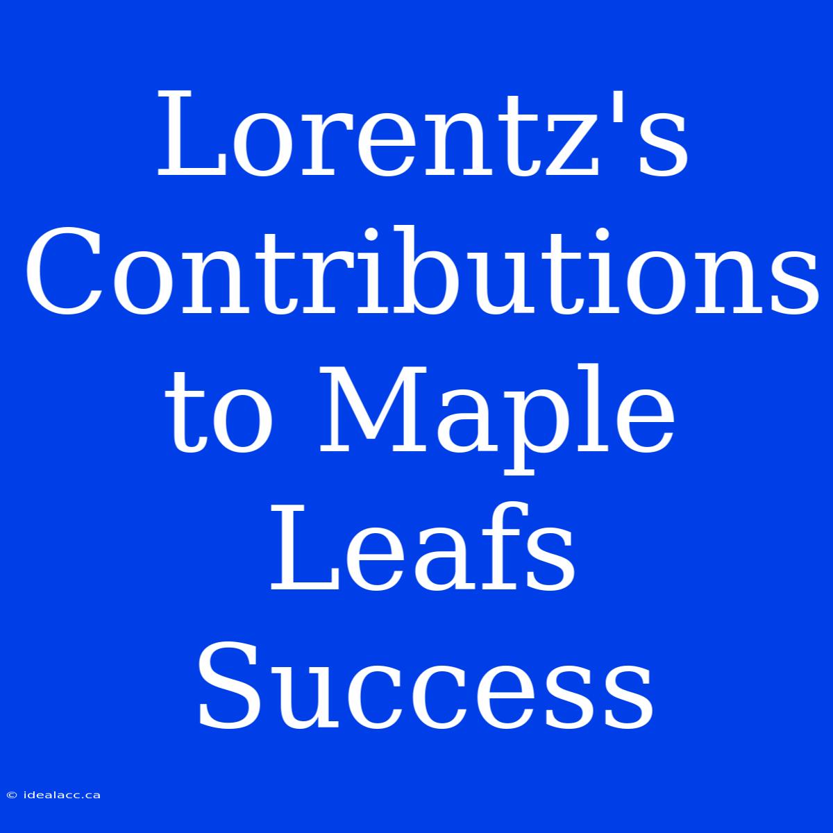 Lorentz's Contributions To Maple Leafs Success