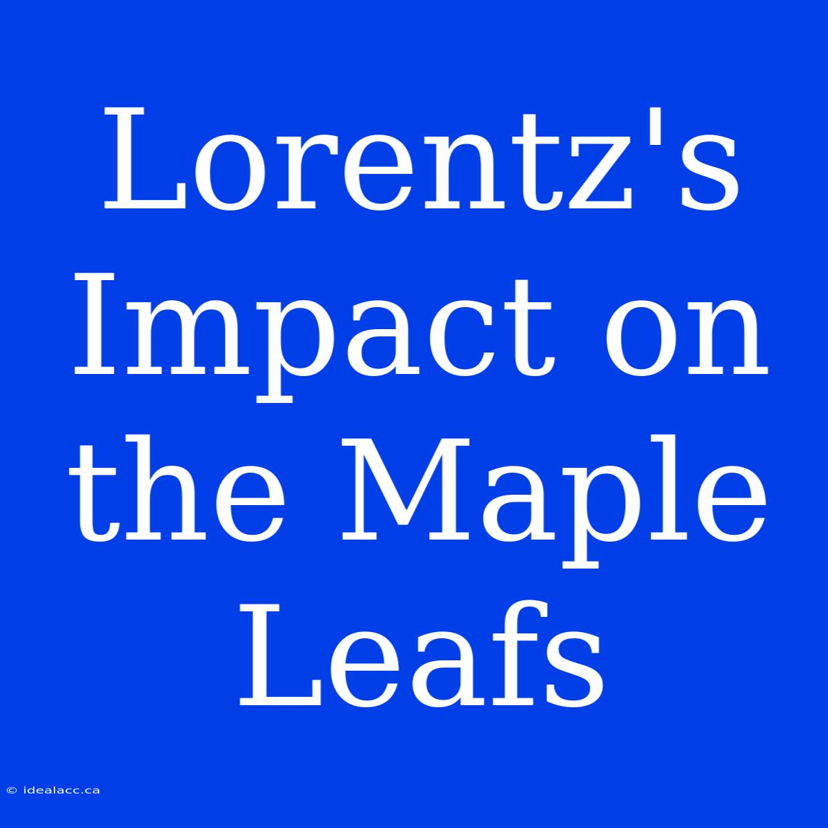 Lorentz's Impact On The Maple Leafs