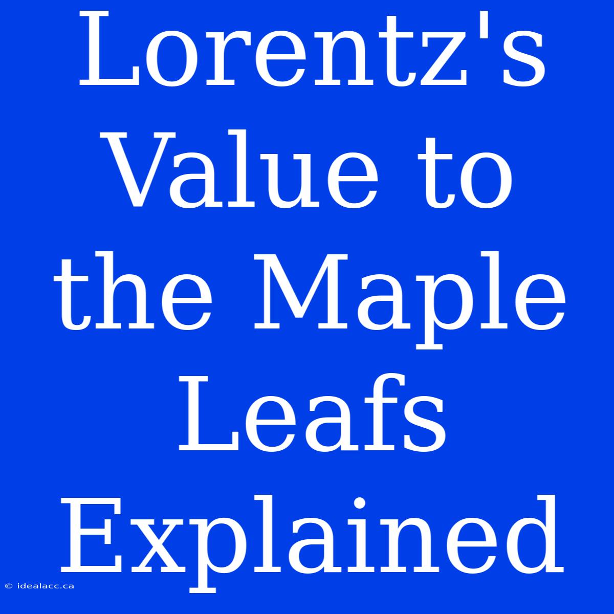 Lorentz's Value To The Maple Leafs Explained