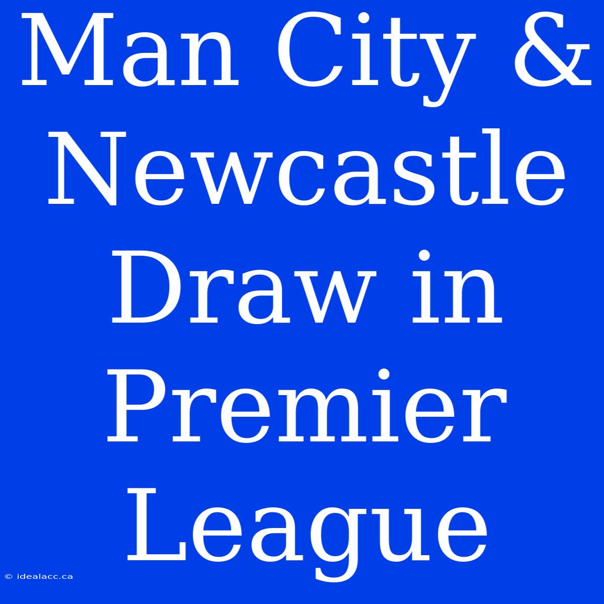 Man City & Newcastle Draw In Premier League