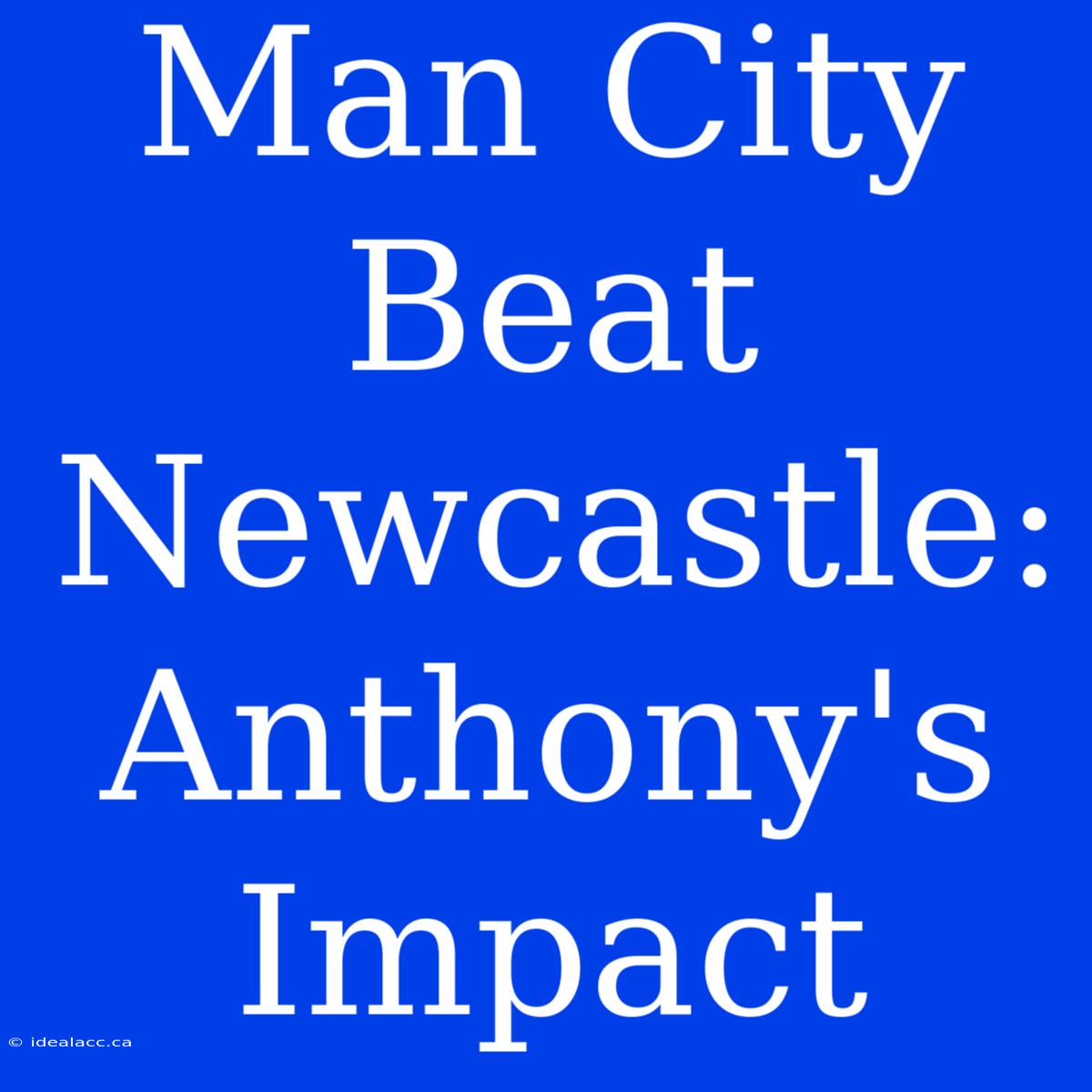 Man City Beat Newcastle: Anthony's Impact