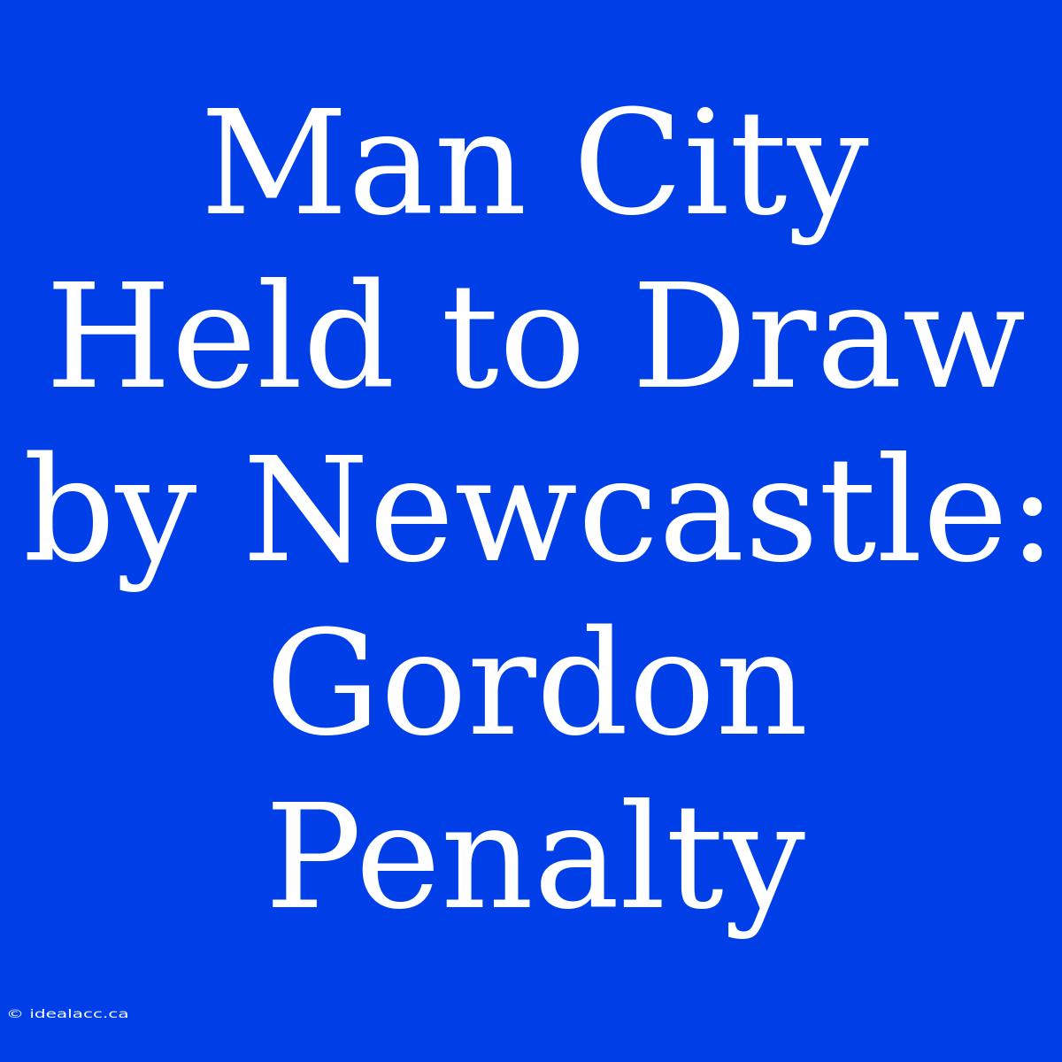 Man City Held To Draw By Newcastle: Gordon Penalty