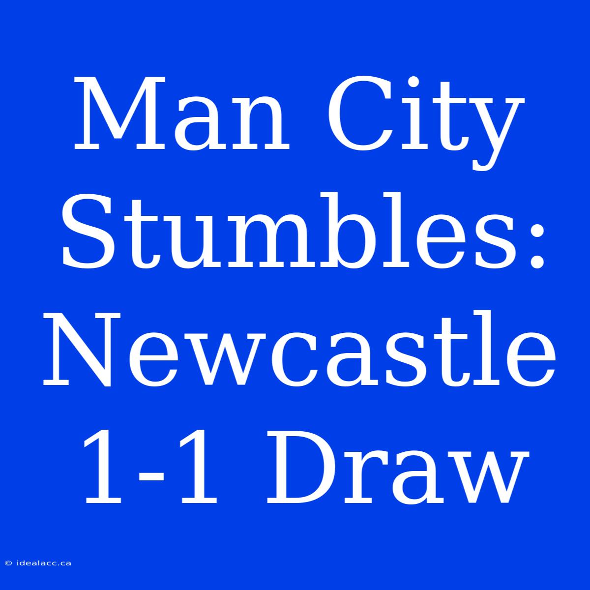 Man City Stumbles: Newcastle 1-1 Draw 