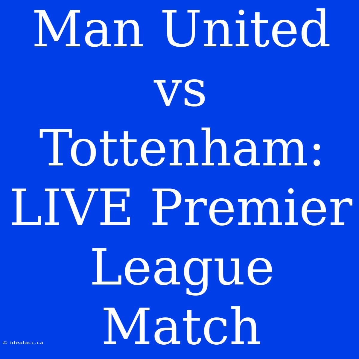 Man United Vs Tottenham: LIVE Premier League Match