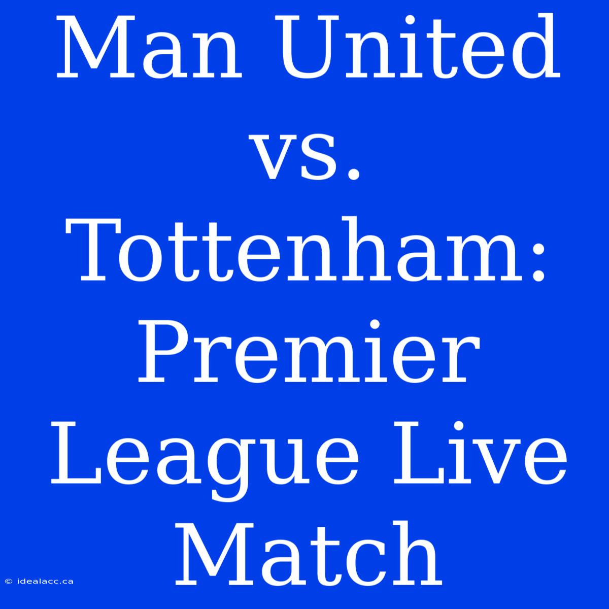 Man United Vs. Tottenham: Premier League Live Match